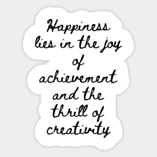 Happiness Lies in the Joy of Achievement and the Thrill of Creativity Sticker